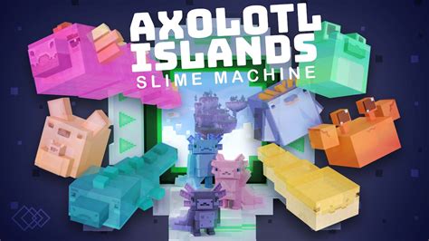 Axolotl Islands: Slime Machine .